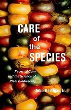 Care of the species races of corn and the science of plant biodiversity