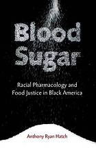 Blood sugar : racial pharmacology and food justice in Black America