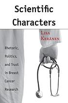 Scientific characters : rhetoric, politics, and trust in breast cancer research