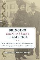 Bringing Montessori to America : S.S. McClure, Maria Montessori, and the campaign to publicize Montessori education