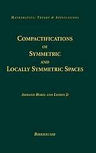 Compactifications of symmetric and locally symmetric spaces