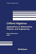 Clifford algebras : applications to mathematics, physics, and engineering