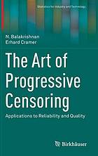 The Art of Progressive Censoring : Applications to Reliability and Quality