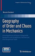 Geography of Order and Chaos in Mechanics : Investigations of Quasi-Integrable Systems with Analytical, Numerical, and Graphical Tools