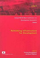 Annual World Bank Conference on Development Economics 2007, Global : Rethinking Infrastructure for Development