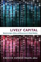 Lively capital : biotechnologies, ethics, and governance in global markets