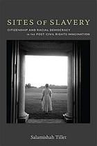 Sites of slavery : citizenship and racial democracy in the post-civil rights imagination