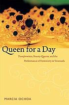 Queen for a day : transformistas, beauty queens, and the performance of femininity in Venezuela