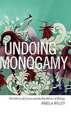 Undoing monogamy : the politics of science and the possibilities of biology