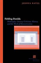 Fielding Derrida : philosophy, literary criticism, history, and the work of deconstruction