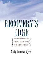 Recovery's edge : an ethnography of mental health care and moral agency