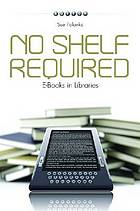 No shelf required : e-books in libraries