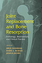 Joint replacement and bone resorption : pathology, biomaterials, and clinical practice