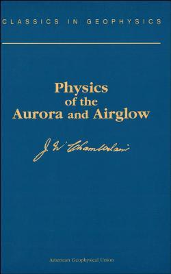 Physics of the Aurora and Airglow (Classics in Geophysics)