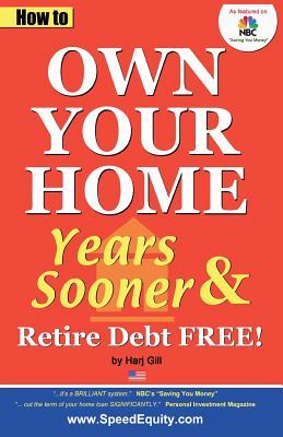 How to Own Your Home Years Sooner &amp; Retire Debt Free