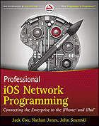 Professional iOS network programming : connecting the enterprise to the iPhone and iPad