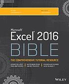 Microsoft Excel 2016 Bible : [the comprehensive tutorial resource]