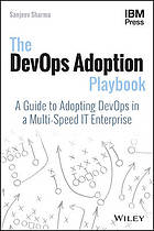 The DevOps adoption playbook : a guide to adopting DevOps in a multi-speed IT enterprise