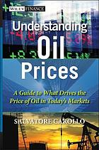 Understanding oil prices : a guide to what drives the price of oil in today's markets