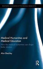 Medical humanities and medical education : how the medical humanities can shape better doctors