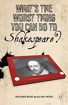 What's the worst thing you can do to Shakespeare?