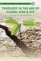 Theology in the age of global AIDS & HIV : complicity and possibility