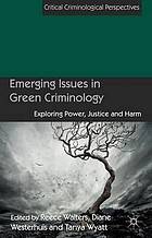 Emerging issues in green criminology : exploring power, justice and harm