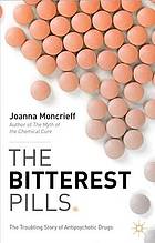 The bitterest pills : the troubling story of antipsychotic drugs