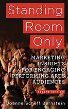 Standing room only : marketing insights for engaging performing arts audiences