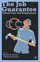 The job guarantee : toward true full employment