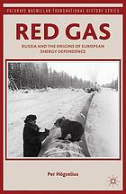 Red gas : Russia and the origins of European energy dependence