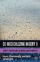 De-medicalizing misery II : society, politics and the mental health industry