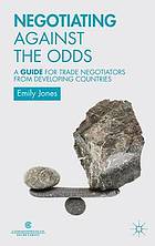 Negotiating against the odds : a guide for trade negotiators from developing countries