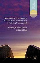 Environmental sustainability in transatlantic perspective : a multidisciplinary approach