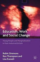 Education : Young People and Marginalization in Post-Industrial Britain.