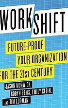 Workshift : future-proof your organization for the 21st century