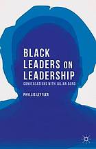 Black leaders on leadership : conversations with Julian Bond