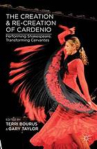 Creation and re-creation of cardenio : performing shakespeare, transforming.