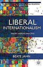 Liberal internationalism : theory, history, practice