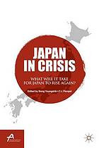 Japan in crisis : what will it take for Japan to rise again?