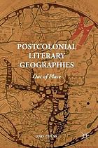 Postcolonial literary geographies : out of place