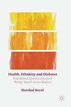 Health, ethnicity and diabetes : racialised constructions of 'risky' South Asian bodies