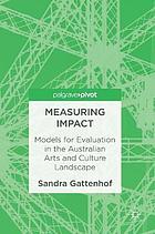 Measuring Impact : Models for Evaluation in the Australian Arts and Culture Landscape