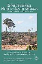 Environmental News in South America : Conflict, Crisis and Contestation