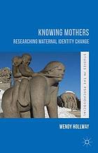 Knowing mothers : researching maternal identity change