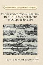 Protestant communalism in the Trans-Atlantic world, 1650-1850