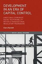 Development in an Era of capital control : corporate social responsibility within a transnational regulatory framework