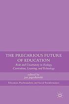 The precarious future of education : risk and uncertainty in ecology, curriculum, learning, and technology