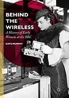 Behind the wireless : a history of early women at the BBC