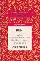 Fun! : what entertainment tells us about living a good life